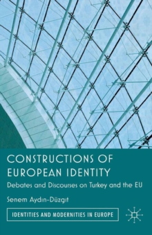 Constructions of European Identity : Debates and Discourses on Turkey and the EU