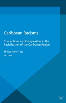 Caribbean Racisms : Connections and Complexities in the Racialization of the Caribbean Region