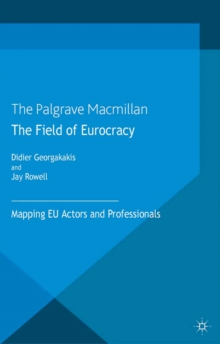 The Field of Eurocracy : Mapping EU Actors and Professionals