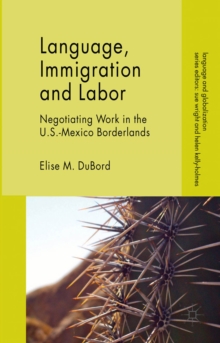 Language, Immigration and Labor : Negotiating Work in the U.S.-Mexico Borderlands