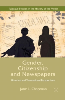 Gender, Citizenship and Newspapers : Historical and Transnational Perspectives