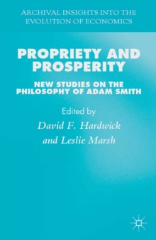 Propriety and Prosperity : New Studies on the Philosophy of Adam Smith