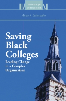 Saving Black Colleges : Leading Change in a Complex Organization