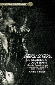 A Postcolonial African American Re-Reading of Colossians : Identity, Reception, and Interpretation under the Gaze of Empire