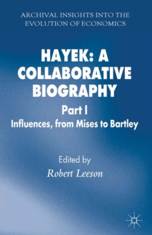 Hayek: A Collaborative Biography : Influences from Mises to Bartley Part 1