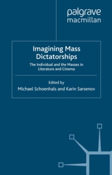 Imagining Mass Dictatorships : The Individual and the Masses in Literature and Cinema