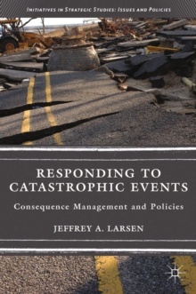 Responding to Catastrophic Events : Consequence Management and Policies