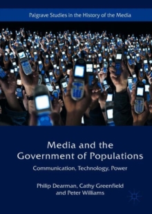 Media and the Government of Populations : Communication, Technology, Power