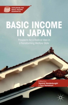 Basic Income in Japan : Prospects for a Radical Idea in a Transforming Welfare State