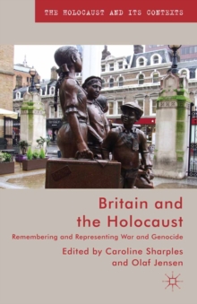 Britain and the Holocaust : Remembering and Representing War and Genocide