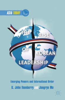 The Rise of Korean Leadership : Emerging Powers and Liberal International Order