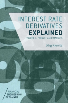 Interest Rate Derivatives Explained : Volume 1: Products and Markets