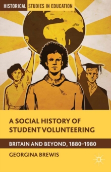 A Social History of Student Volunteering : Britain and Beyond, 1880-1980