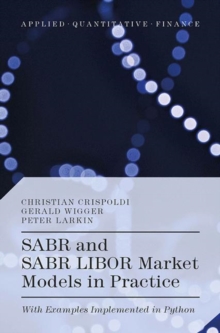 SABR and SABR LIBOR Market Models in Practice : With Examples Implemented in Python