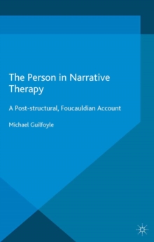 The Person in Narrative Therapy : A Post-structural, Foucauldian Account