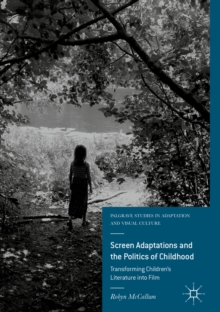 Screen Adaptations and the Politics of Childhood : Transforming Children's Literature into Film