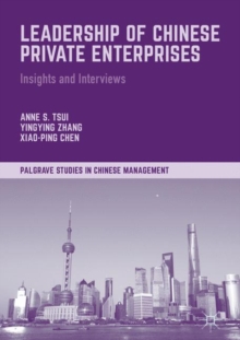 Leadership of Chinese Private Enterprises : Insights and Interviews
