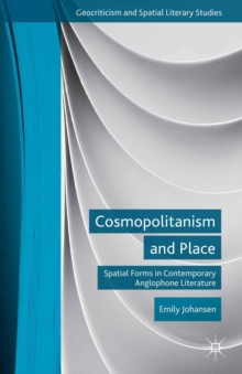 Cosmopolitanism and Place : Spatial Forms in Contemporary Anglophone Literature