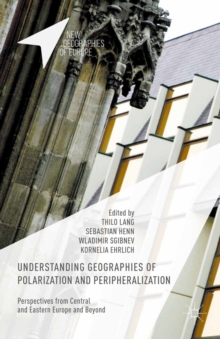 Understanding Geographies of Polarization and Peripheralization : Perspectives from Central and Eastern Europe and Beyond