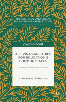 A Levinasian Ethics for Education's Commonplaces : Between Calling and Inspiration