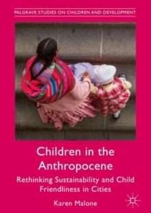 Children in the Anthropocene : Rethinking Sustainability and Child Friendliness in Cities