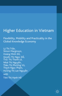 Higher Education in Vietnam : Flexibility, Mobility and Practicality in the Global Knowledge Economy