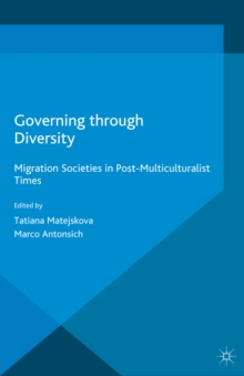 Governing through Diversity : Migration Societies in Post-Multiculturalist Times