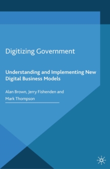 Digitizing Government : Understanding and Implementing New Digital Business Models