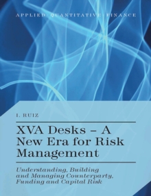 XVA Desks - A New Era for Risk Management : Understanding, Building and Managing Counterparty, Funding and Capital Risk