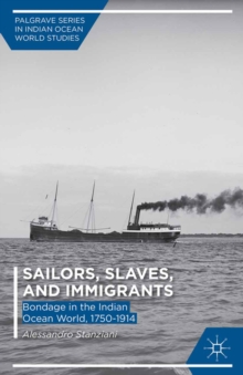 Sailors, Slaves, and Immigrants : Bondage in the Indian Ocean World, 1750-1914