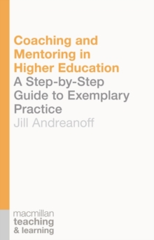 Coaching and Mentoring in Higher Education : A Step-by-Step Guide to Exemplary Practice