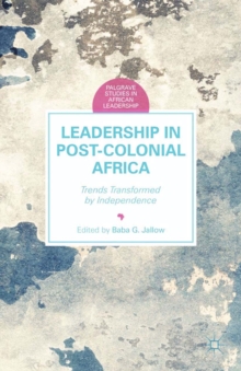 Leadership in Postcolonial Africa : Trends Transformed by Independence