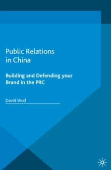 Public Relations in China : Building and Defending your Brand in the PRC