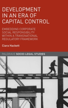 Development in an Era of Capital Control : Embedding Corporate Social Responsibility Within a Transnational Regulatory Framework