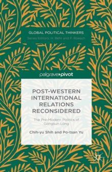 Post-Western International Relations Reconsidered : The Pre-Modern Politics of Gongsun Long