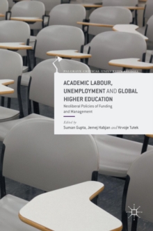 Academic Labour, Unemployment and Global Higher Education : Neoliberal Policies of Funding and Management