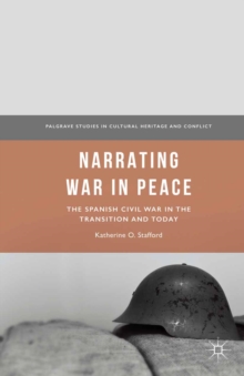 Narrating War in Peace : The Spanish Civil War in the Transition and Today