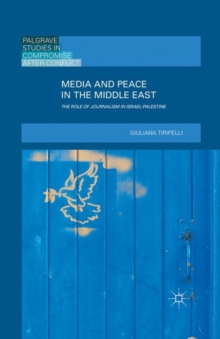 Media and Peace in the Middle East : The Role of Journalism in Israel-Palestine