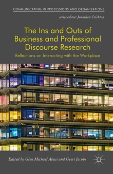 The Ins and Outs of Business and Professional Discourse Research : Reflections on Interacting with the Workplace