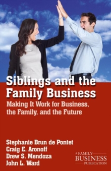 Siblings and the Family Business : Making it Work for Business, the Family, and the Future