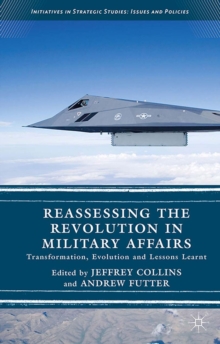 Reassessing the Revolution in Military Affairs : Transformation, Evolution and Lessons Learnt