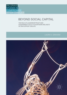 Beyond Social Capital : The Role of Leadership, Trust and Government Policy in Northern Ireland's Victim Support Groups