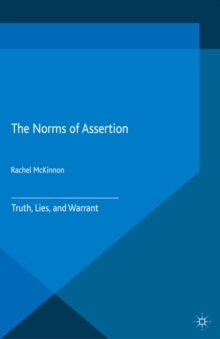 The Norms of Assertion : Truth, Lies, and Warrant