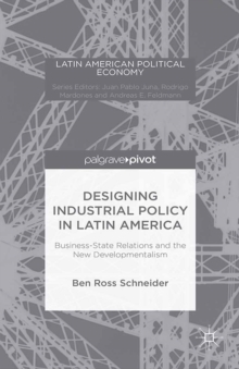 Designing Industrial Policy in Latin America: Business-State Relations and the New Developmentalism