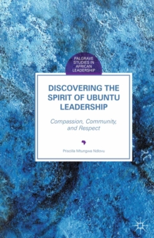 Discovering the Spirit of Ubuntu Leadership : Compassion, Community, and Respect