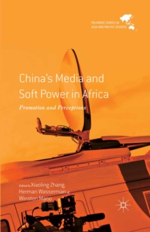 China's Media and Soft Power in Africa : Promotion and Perceptions