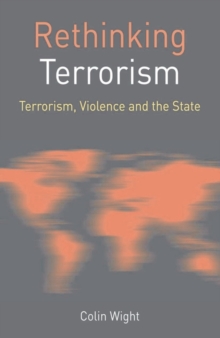 Rethinking Terrorism : Terrorism, Violence and the State