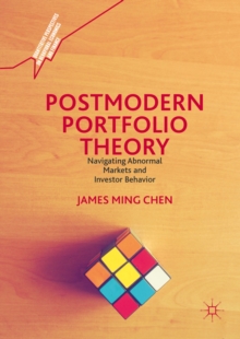 Postmodern Portfolio Theory : Navigating Abnormal Markets and Investor Behavior