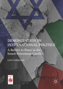 Demonization in International Politics : A Barrier to Peace in the Israeli-Palestinian Conflict