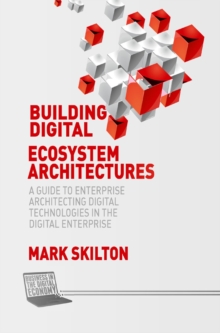 Building Digital Ecosystem Architectures : A Guide to Enterprise Architecting Digital Technologies in the Digital Enterprise